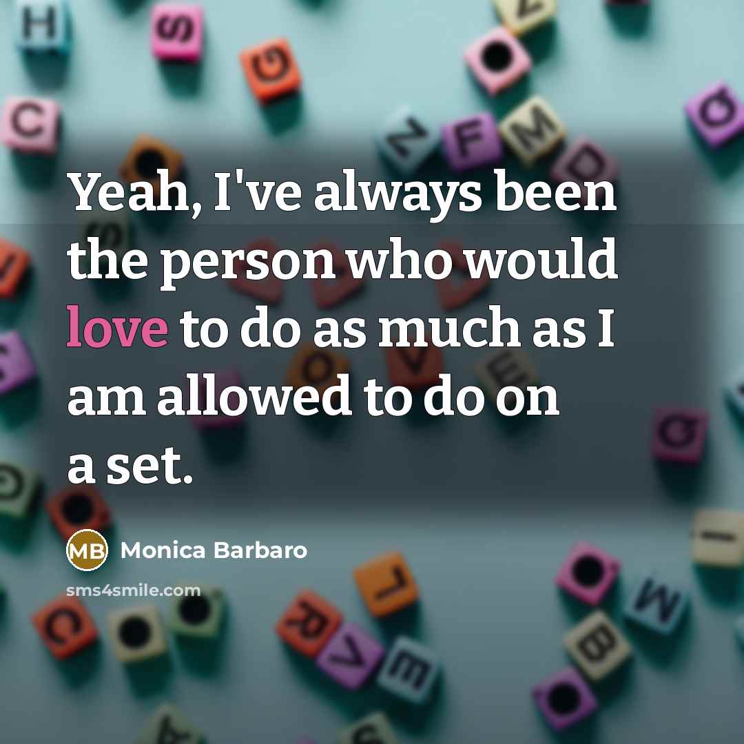 “Yeah, I've always been the person who would love to…” quote by Monica Barbaro