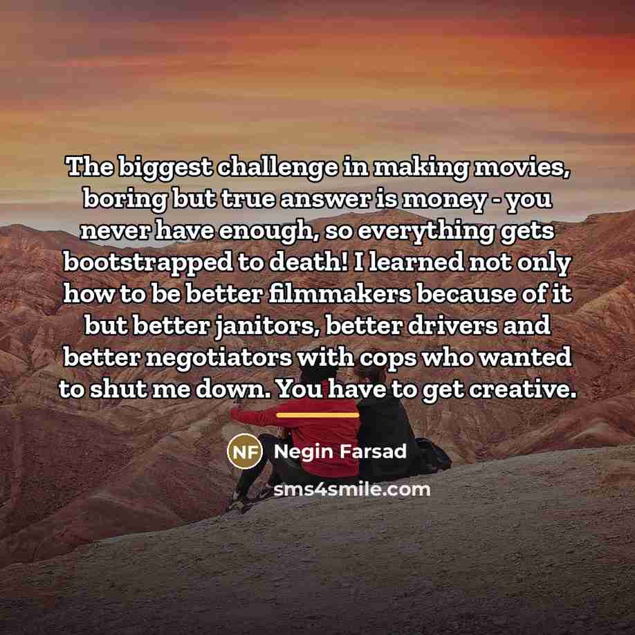 “The biggest challenge in making movies, boring but true answer…” quote by Negin Farsad