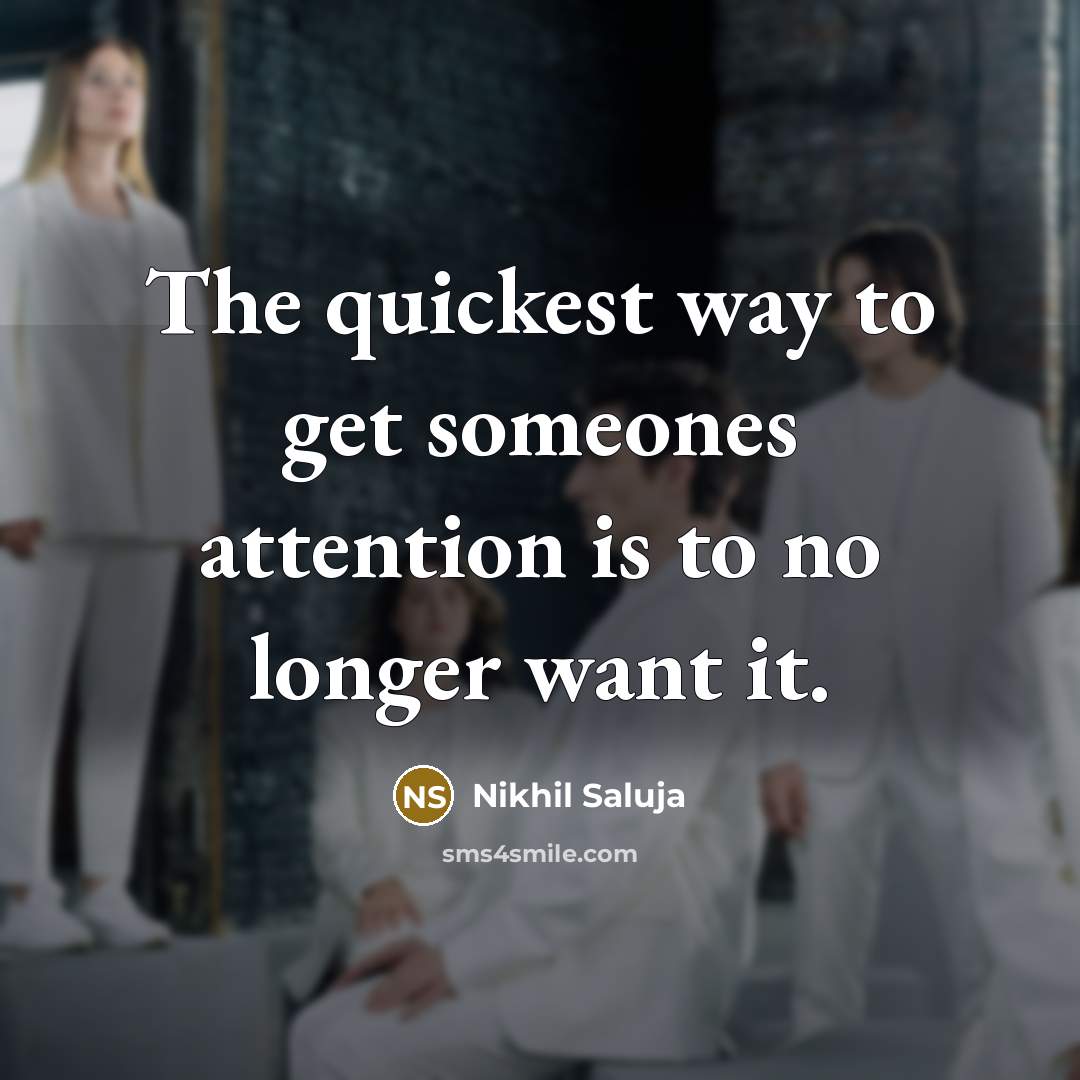 “The quickest way to get someones attention is to no…” quote by Nikhil Saluja