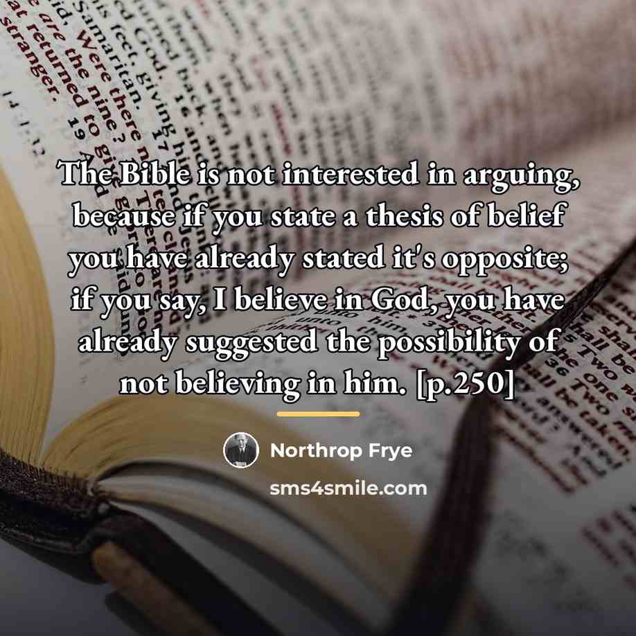 “The Bible is not interested in arguing, because if you…” quote by Northrop Frye