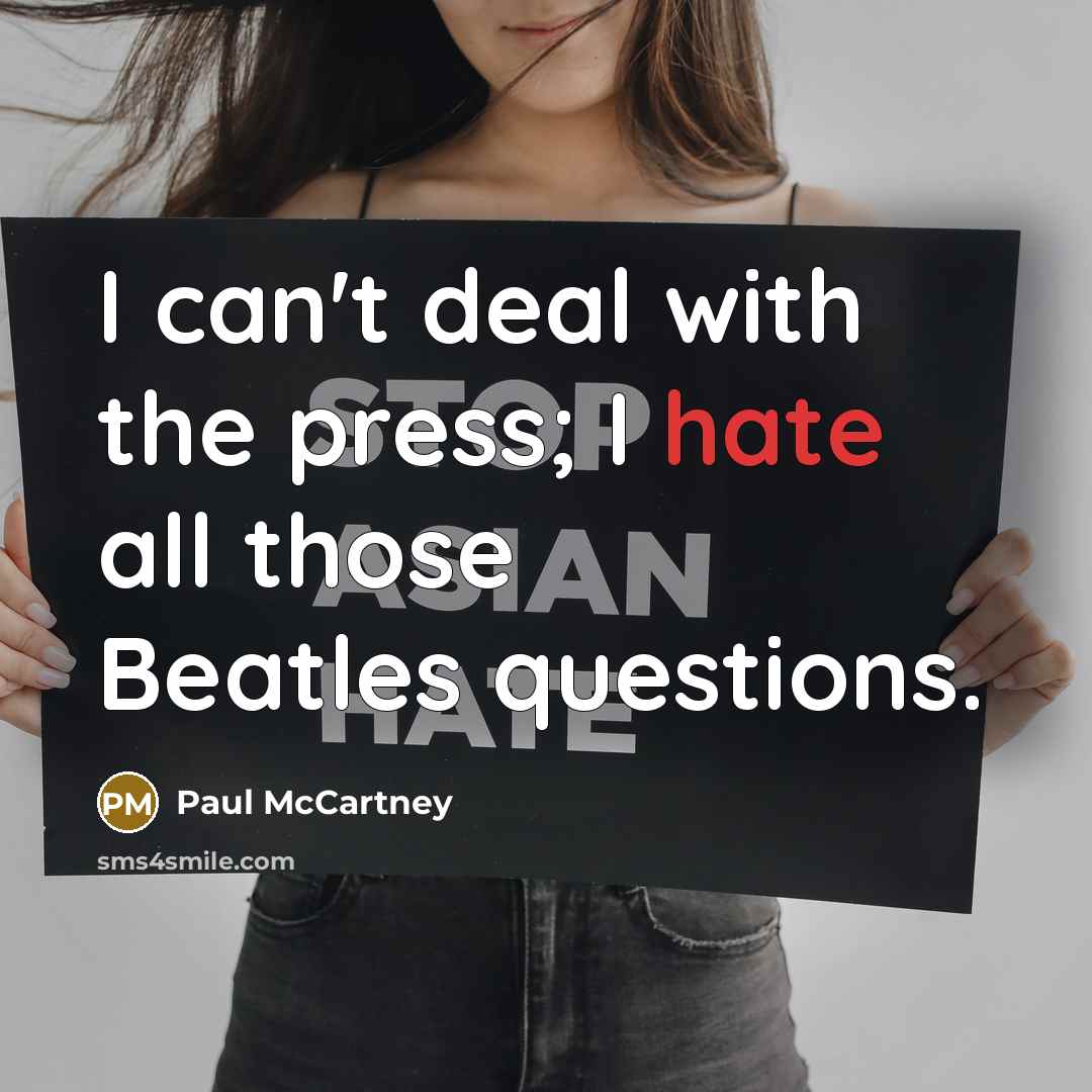 “I can't deal with the press; I hate all those…” quote by Paul McCartney