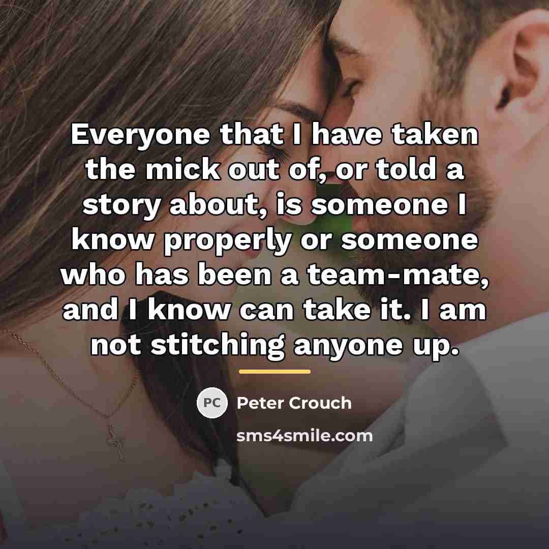 “Everyone that I have taken the mick out of, or…” quote by Peter Crouch