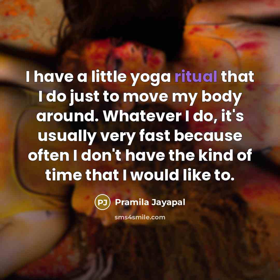 “I have a little yoga ritual that I do just…” quote by Pramila Jayapal
