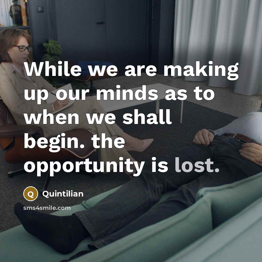 “While we are making up our minds as to when…” quote by Quintilian