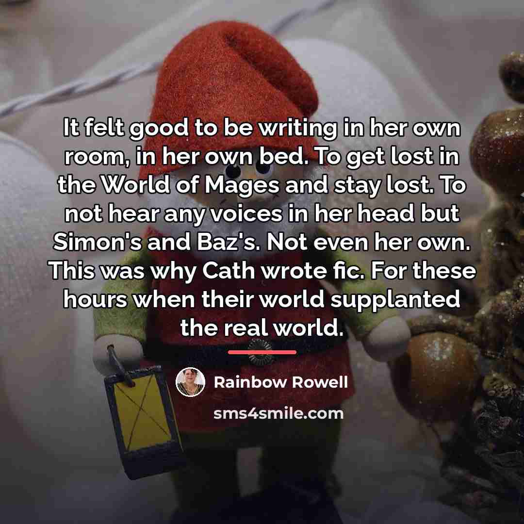 “It felt good to be writing in her own room,…” quote by Rainbow Rowell