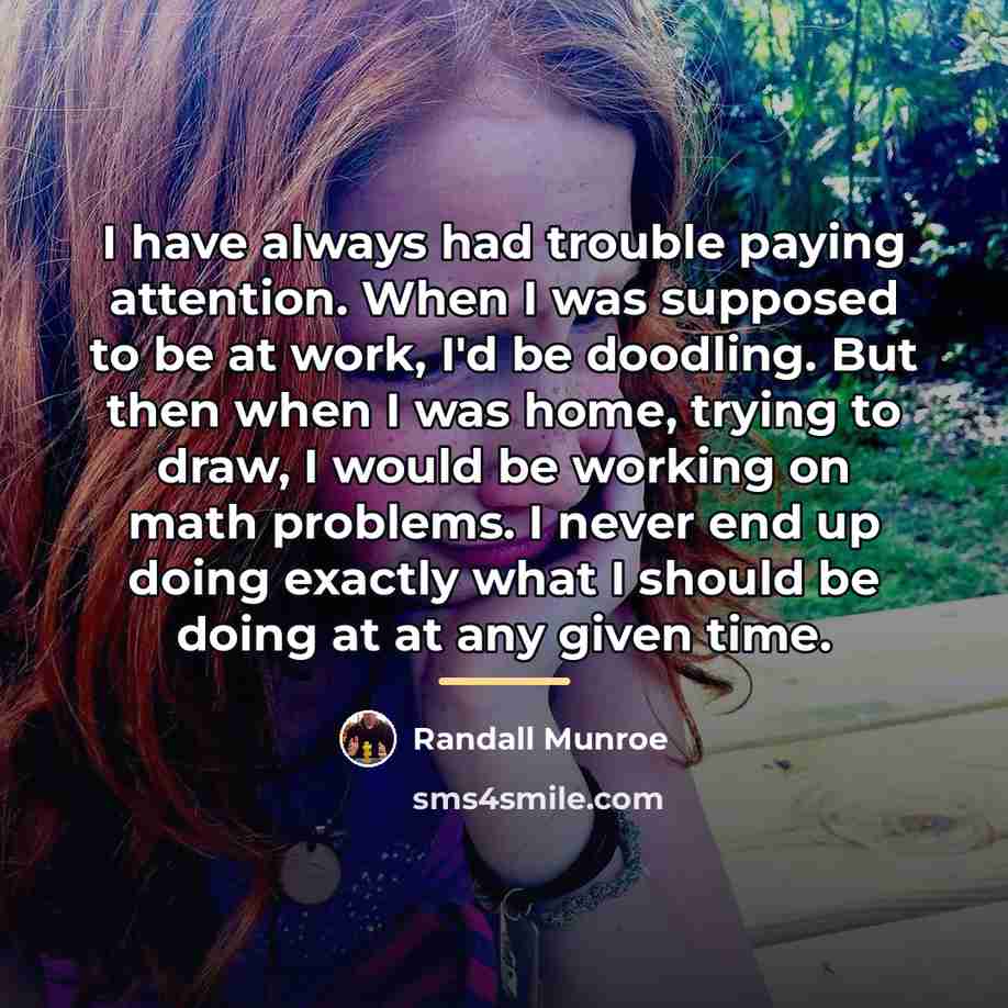 “I have always had trouble paying attention. When I was…” quote by Randall Munroe