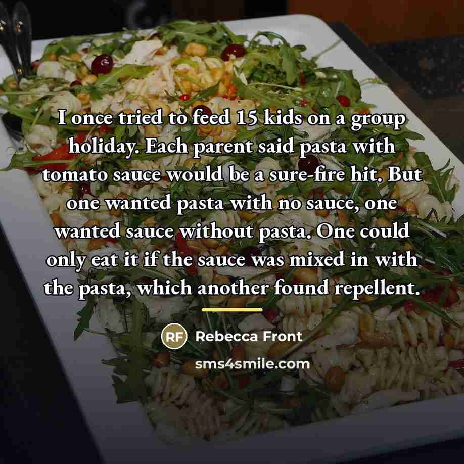 “I once tried to feed 15 kids on a group…” quote by Rebecca Front