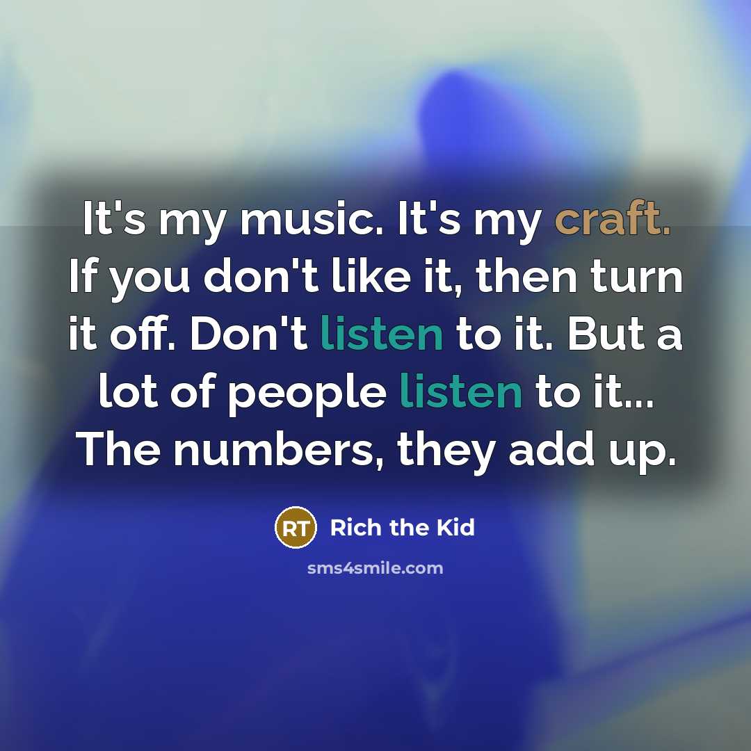 “It's my music. It's my craft. If you don't like…” quote by Rich the Kid