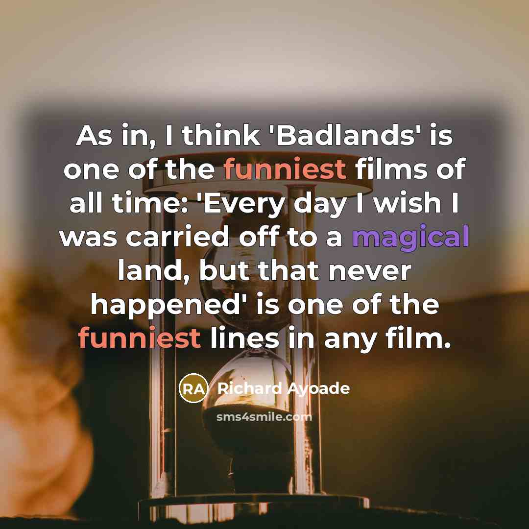 “As in, I think 'Badlands' is one of the funniest…” quote by Richard Ayoade