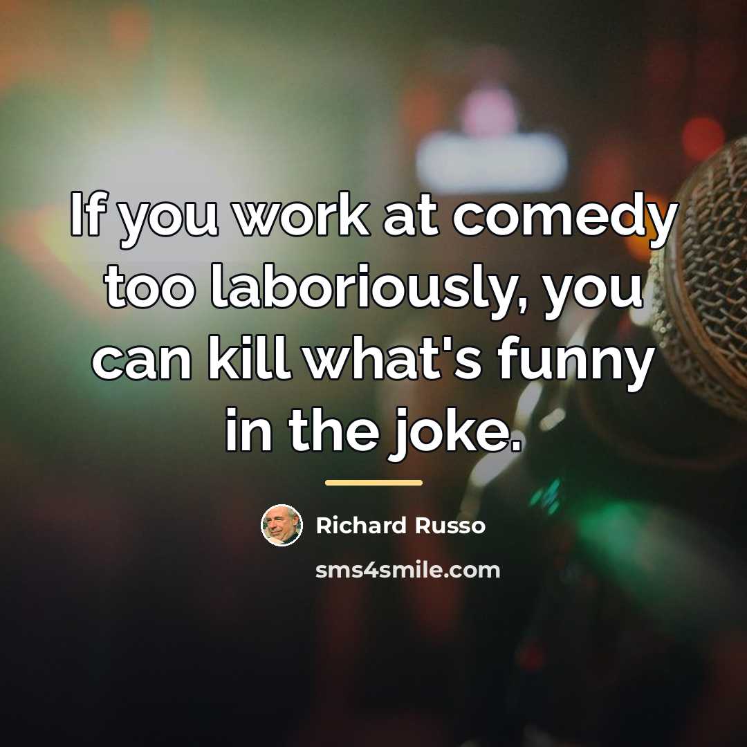 “If you work at comedy too laboriously, you can kill…” quote by Richard Russo