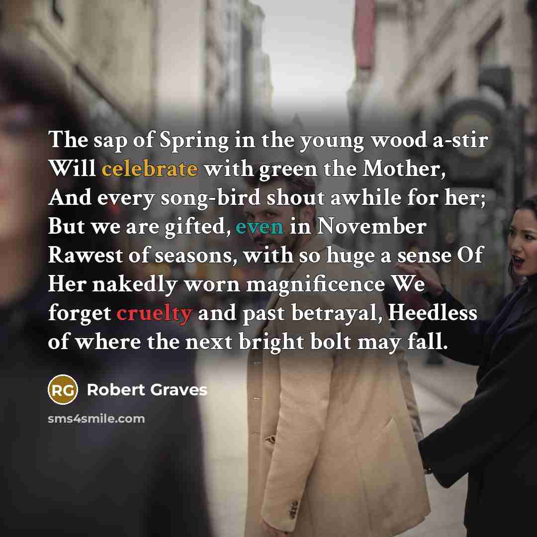 “The sap of Spring in the young wood a-stir Will…” quote by Robert Graves