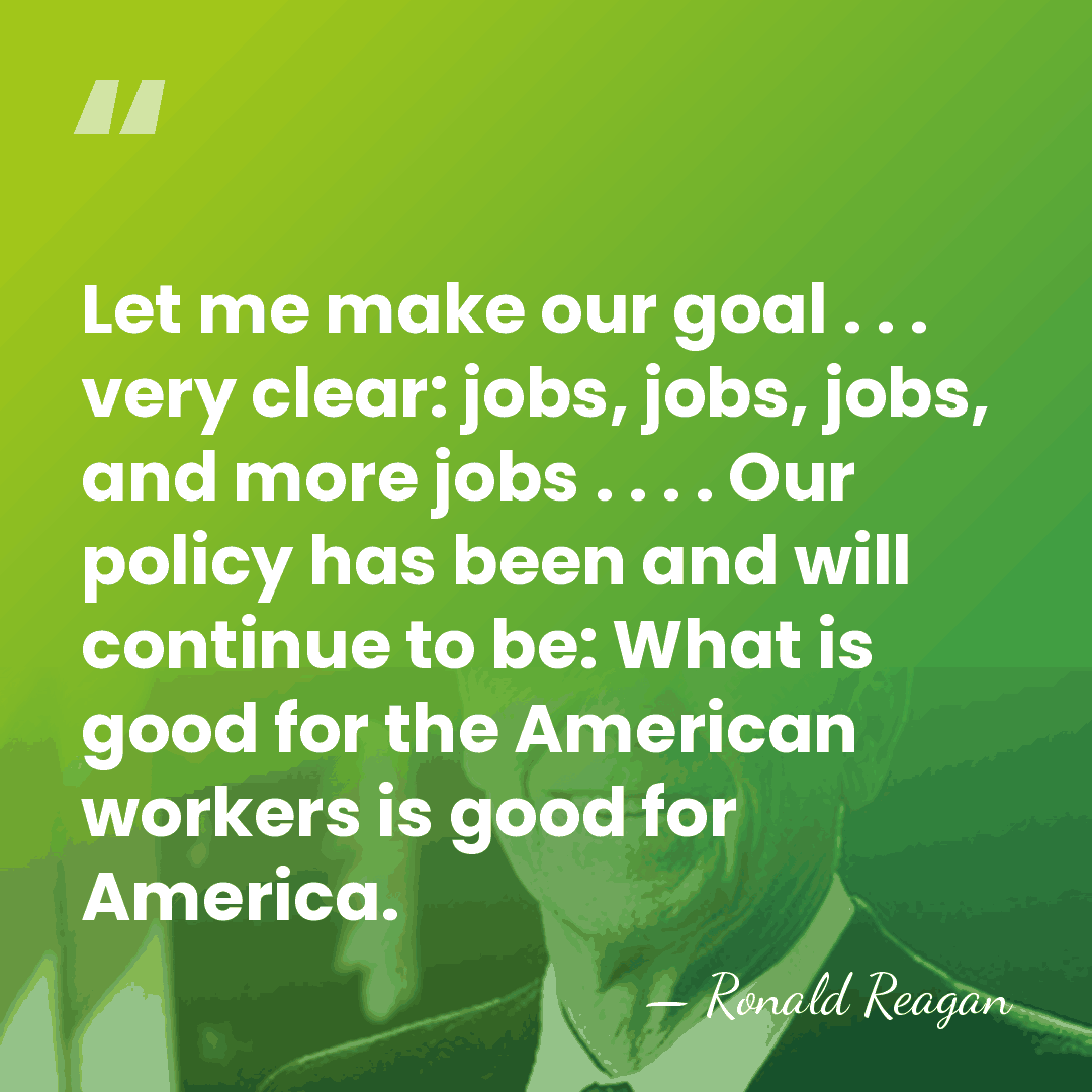Let me make our goal . . . very clear: jobs, jobs,&hellip; - Ronald Reagan