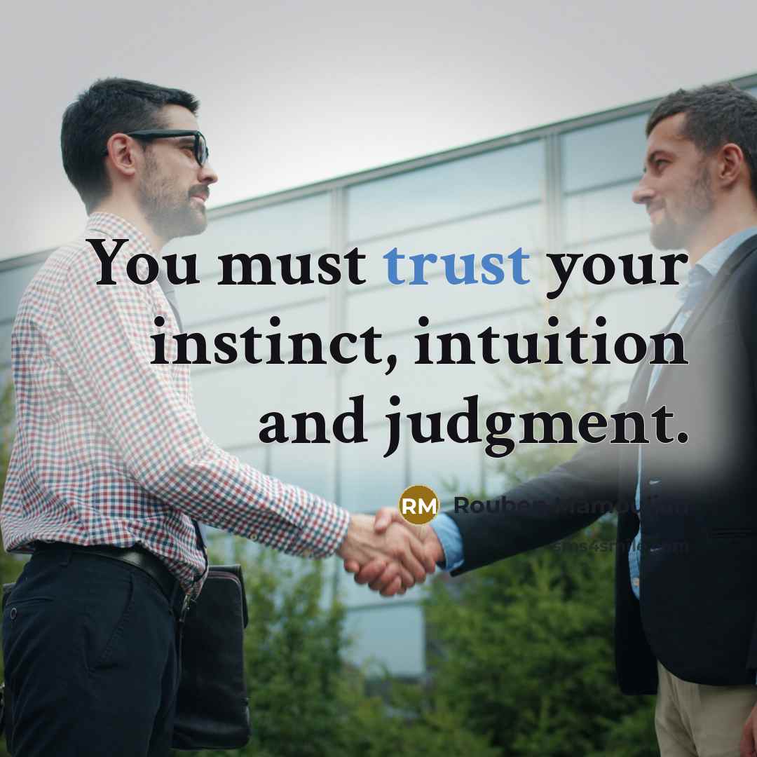 “You must trust your instinct, intuition and judgment.…” quote by Rouben Mamoulian