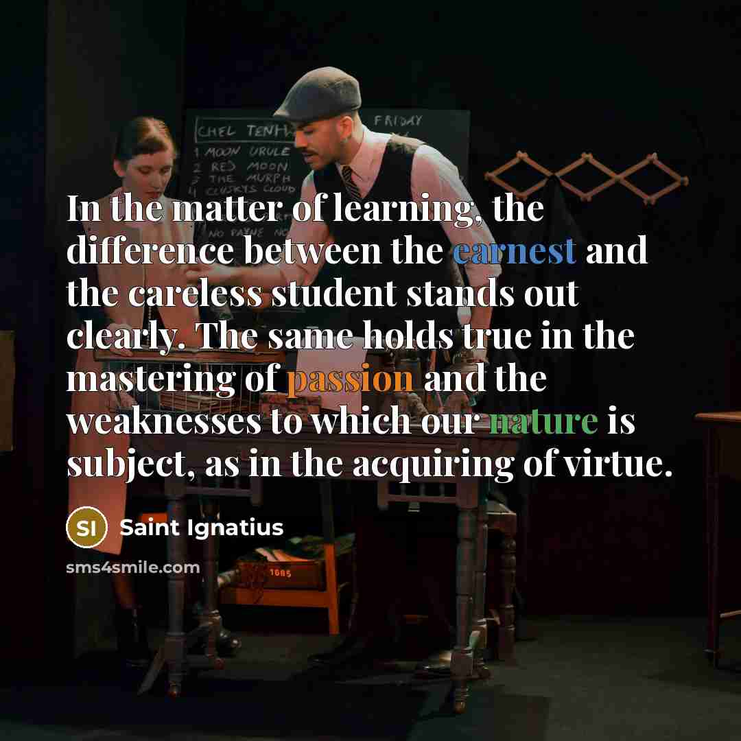 “In the matter of learning, the difference between the earnest…” quote by Saint Ignatius