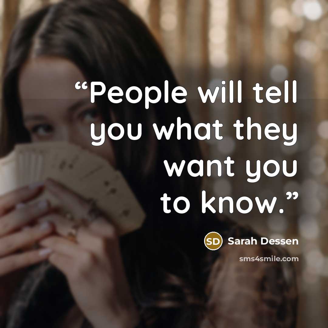 “People will tell you what they want you to know.” quote by Sarah Dessen