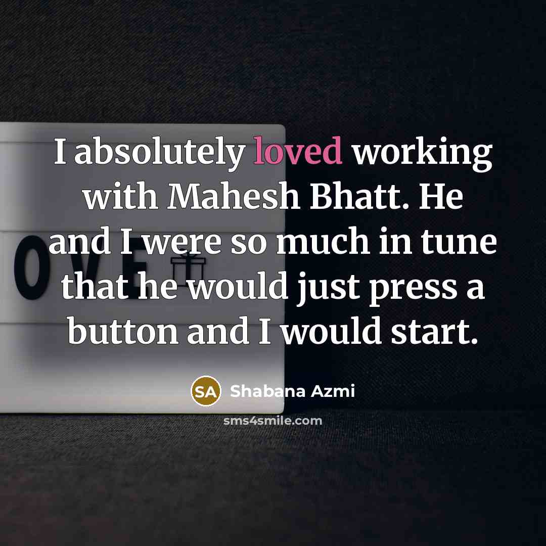 “I absolutely loved working with Mahesh Bhatt. He and I…” quote by Shabana Azmi