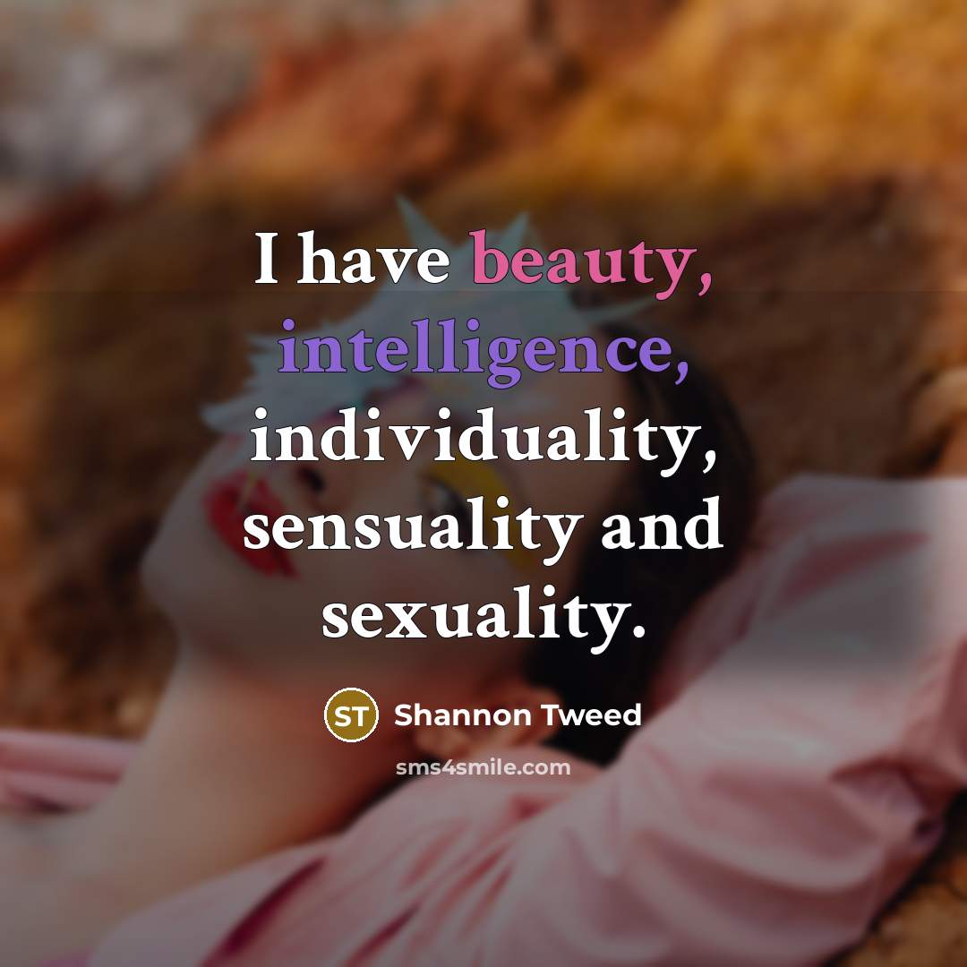 “I have beauty, intelligence, individuality, sensuality and sexuality.…” quote by Shannon Tweed