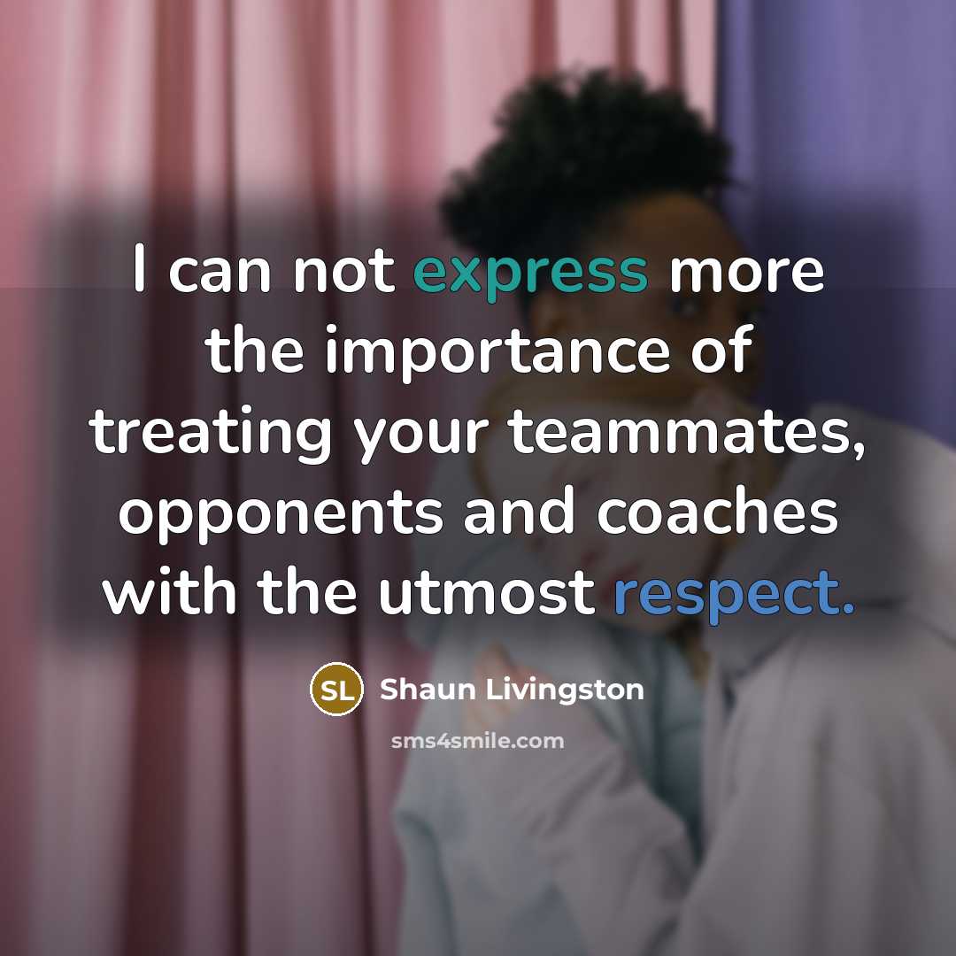 “I can not express more the importance of treating your…” quote by Shaun Livingston