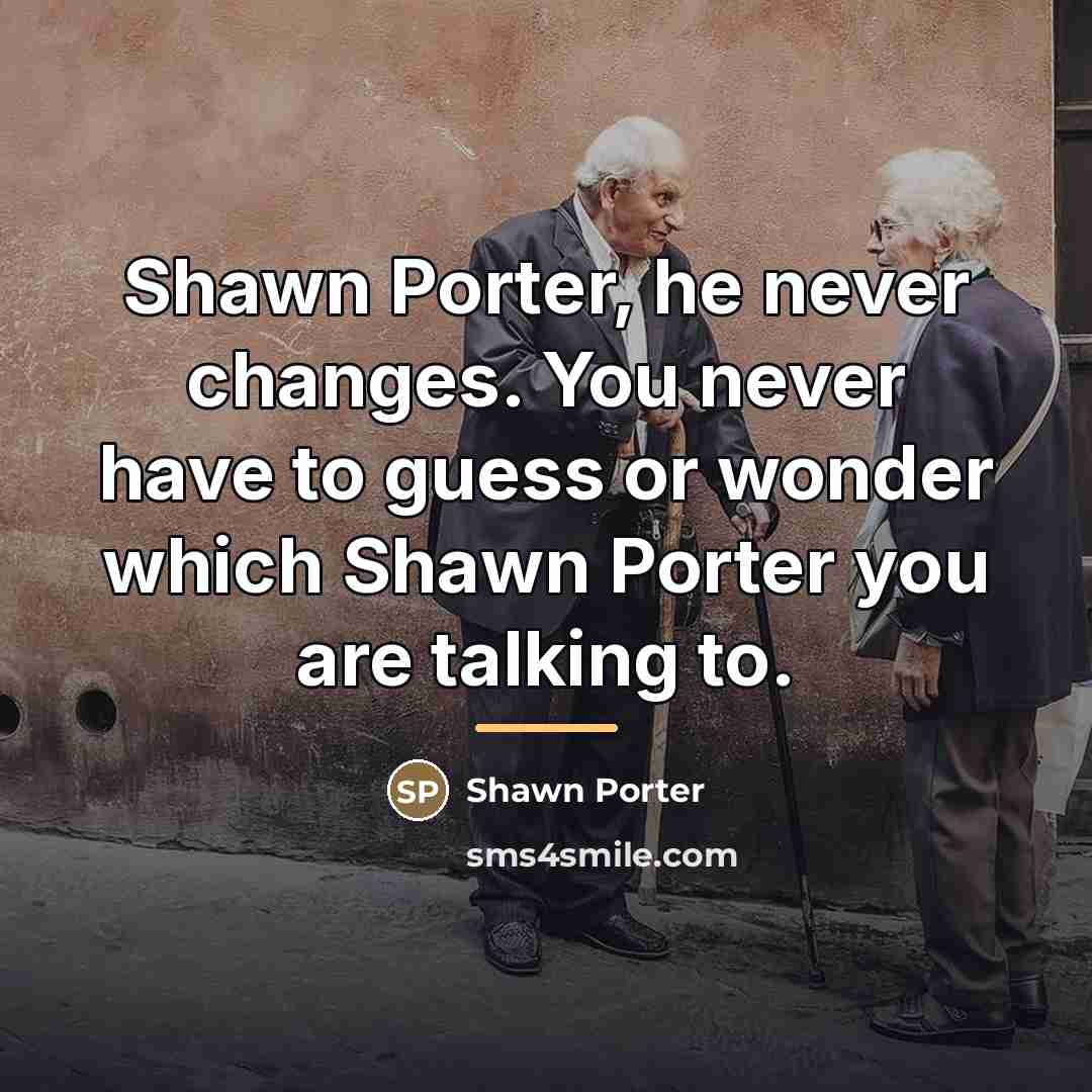 “Shawn Porter, he never changes. You never have to guess…” quote by Shawn Porter