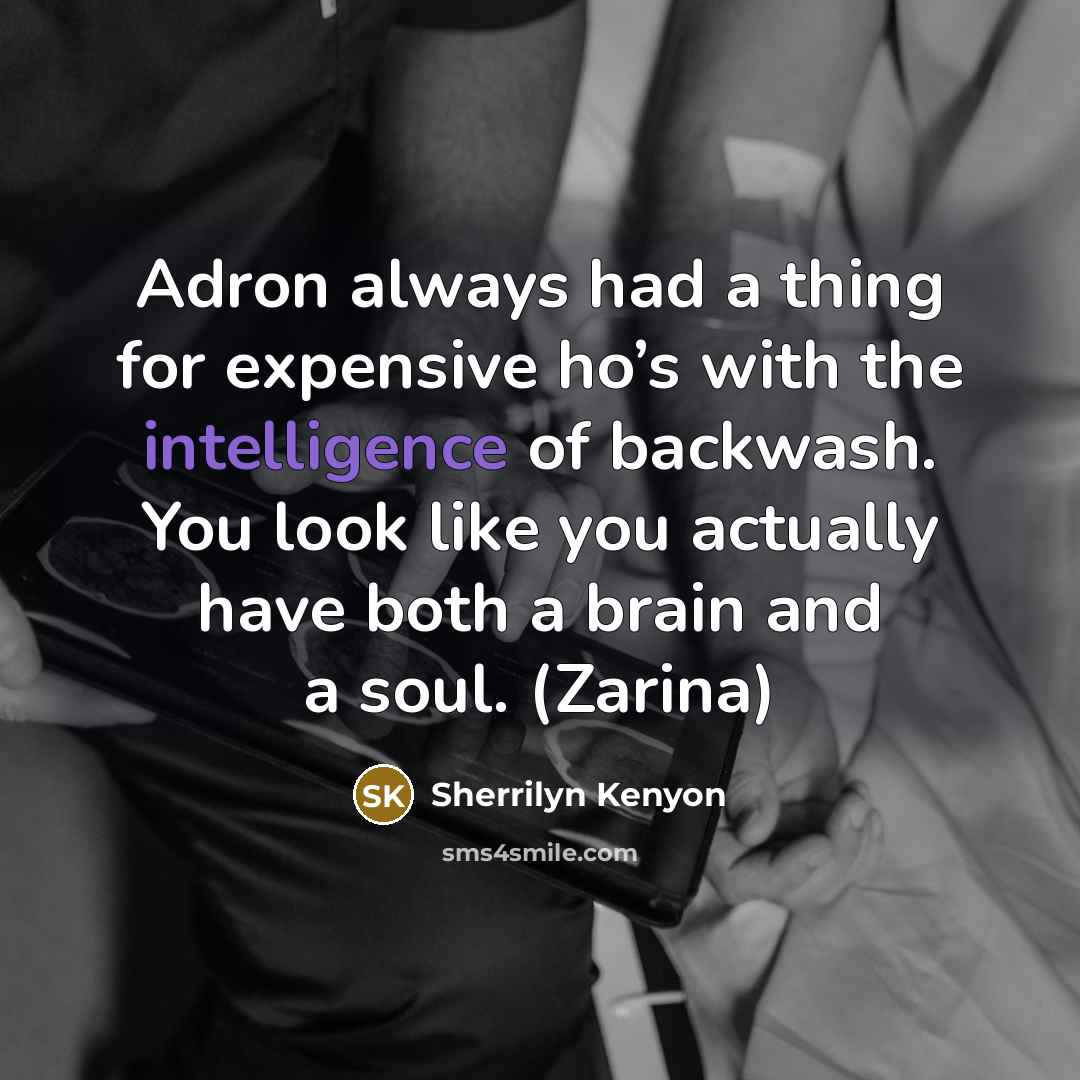 “Adron always had a thing for expensive ho’s with the…” quote by Sherrilyn Kenyon