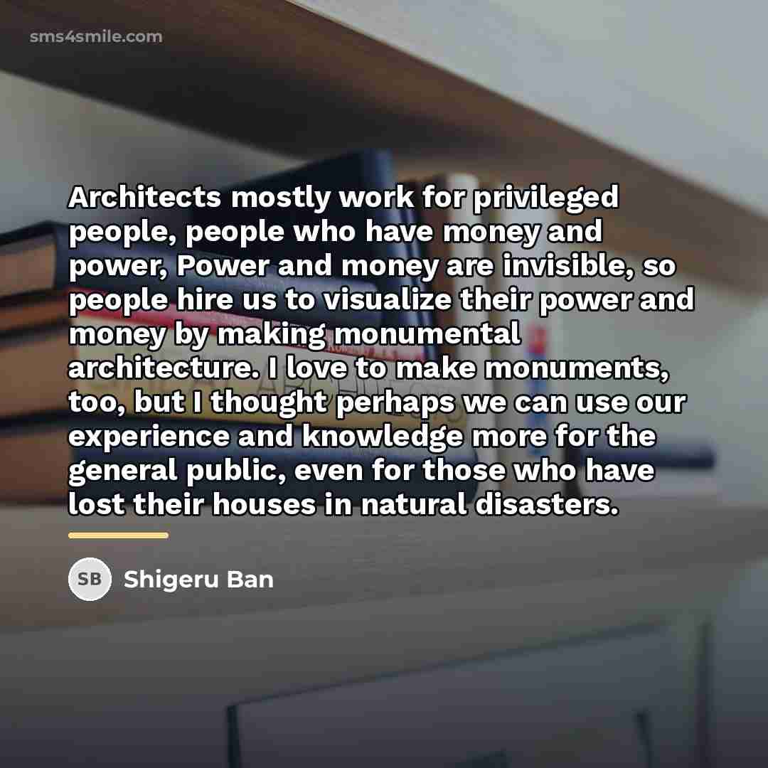 “Architects mostly work for privileged people, people who have money…” quote by Shigeru Ban