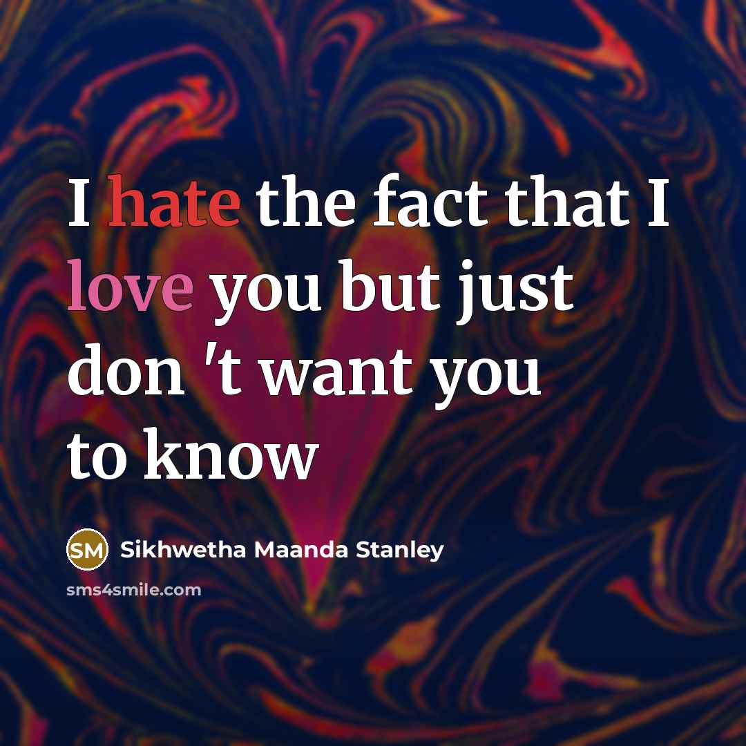 “I hate the fact that I love you but just…” quote by Sikhwetha Maanda Stanley
