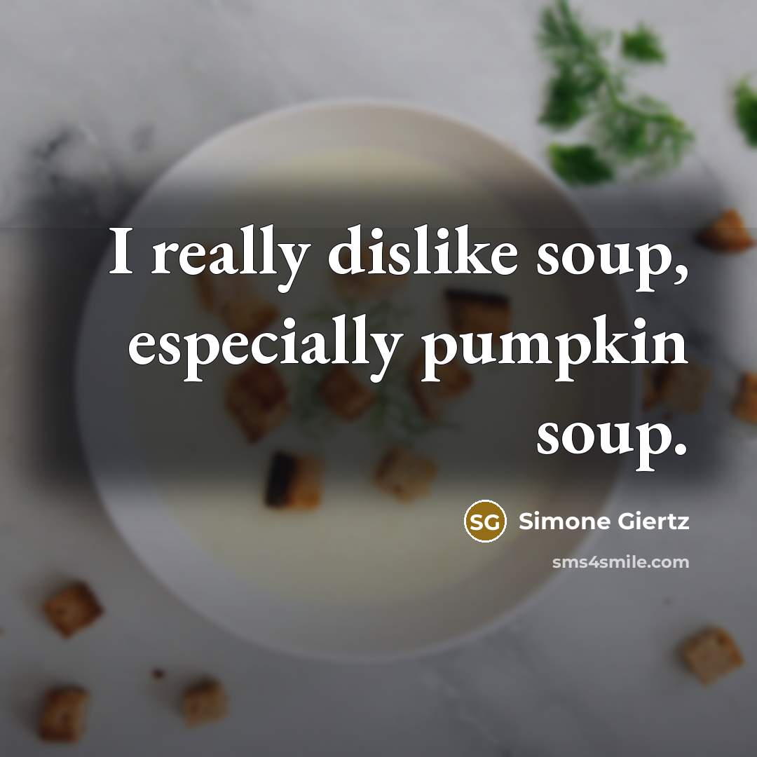 “I really dislike soup, especially pumpkin soup.…” quote by Simone Giertz
