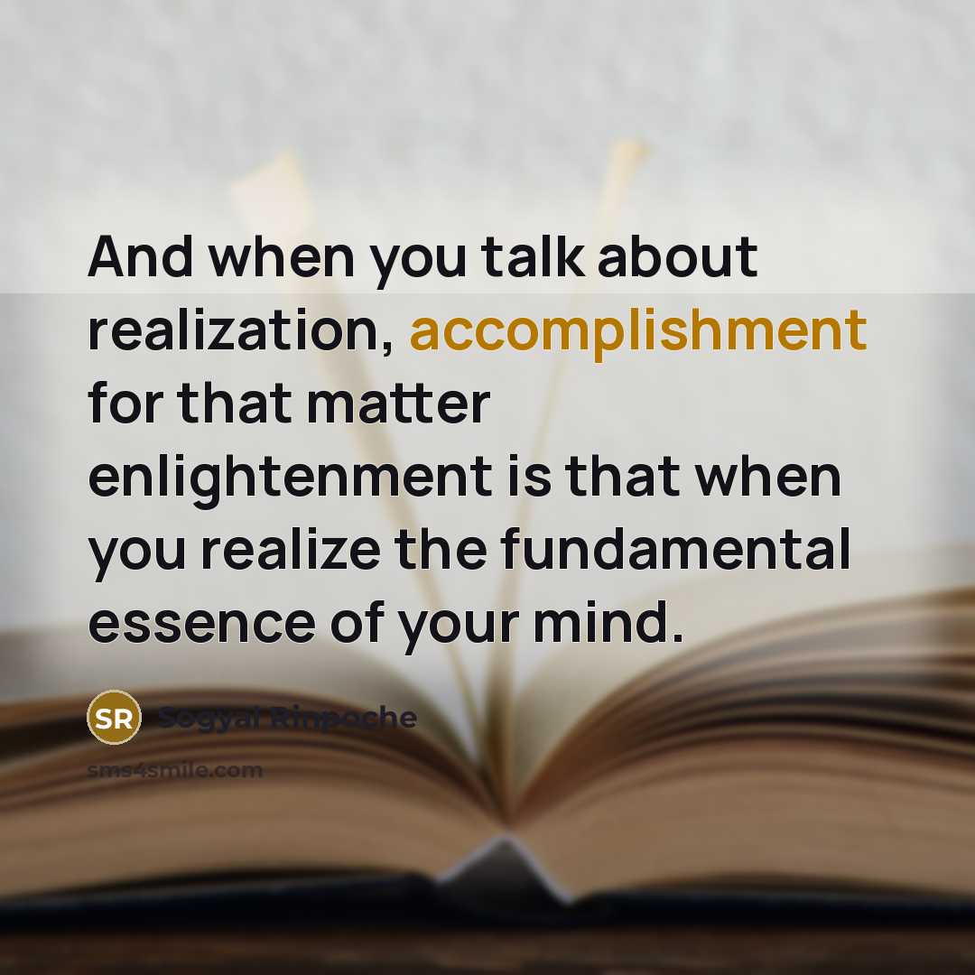 “And when you talk about realization, accomplishment for that matter…” quote by Sogyal Rinpoche