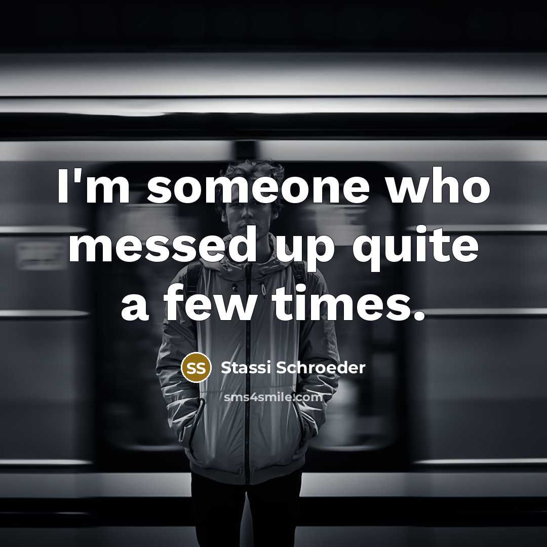 “I'm someone who messed up quite a few times.…” quote by Stassi Schroeder