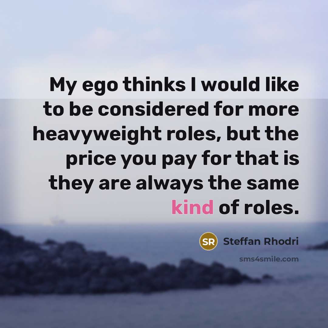 “My ego thinks I would like to be considered for…” quote by Steffan Rhodri