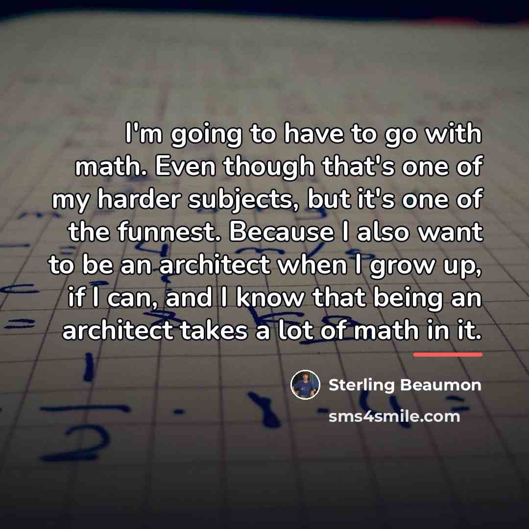 “I'm going to have to go with math. Even though…” quote by Sterling Beaumon
