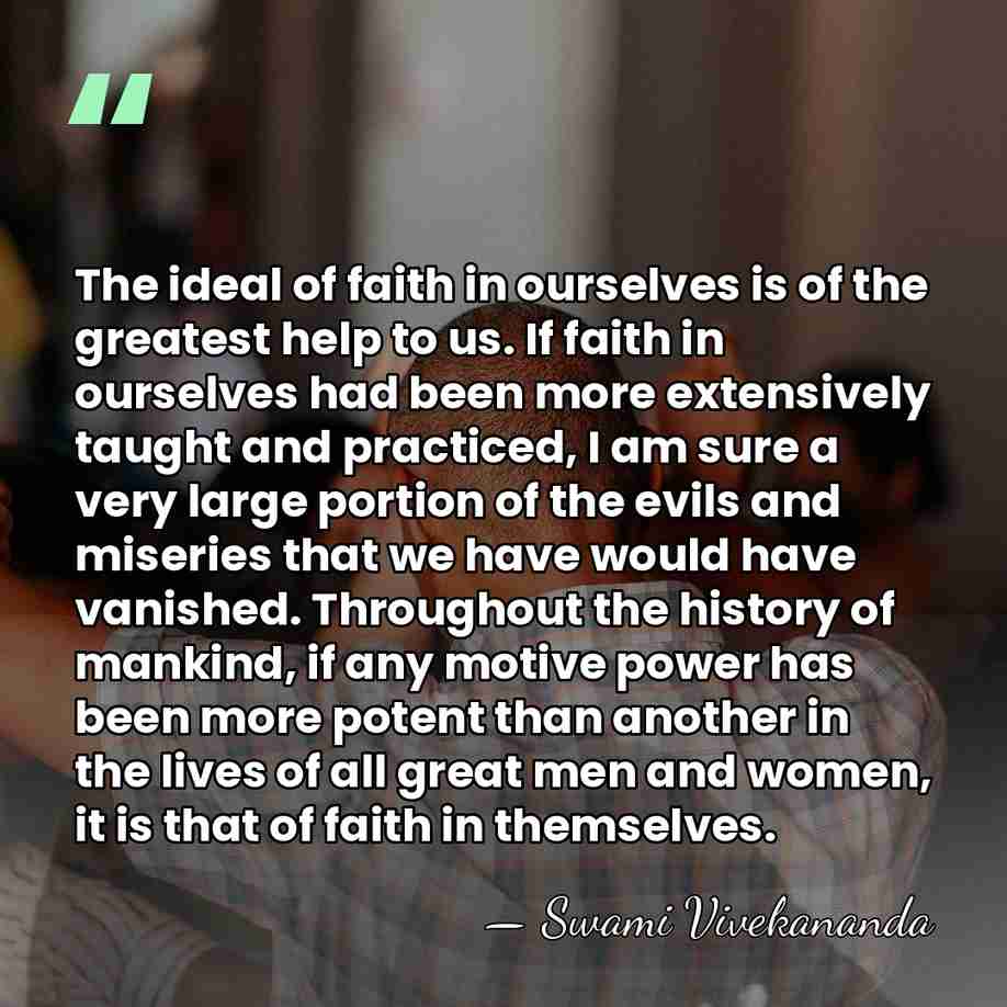 The ideal of faith in ourselves is of the greatest help to&hellip; - Swami Vivekananda
