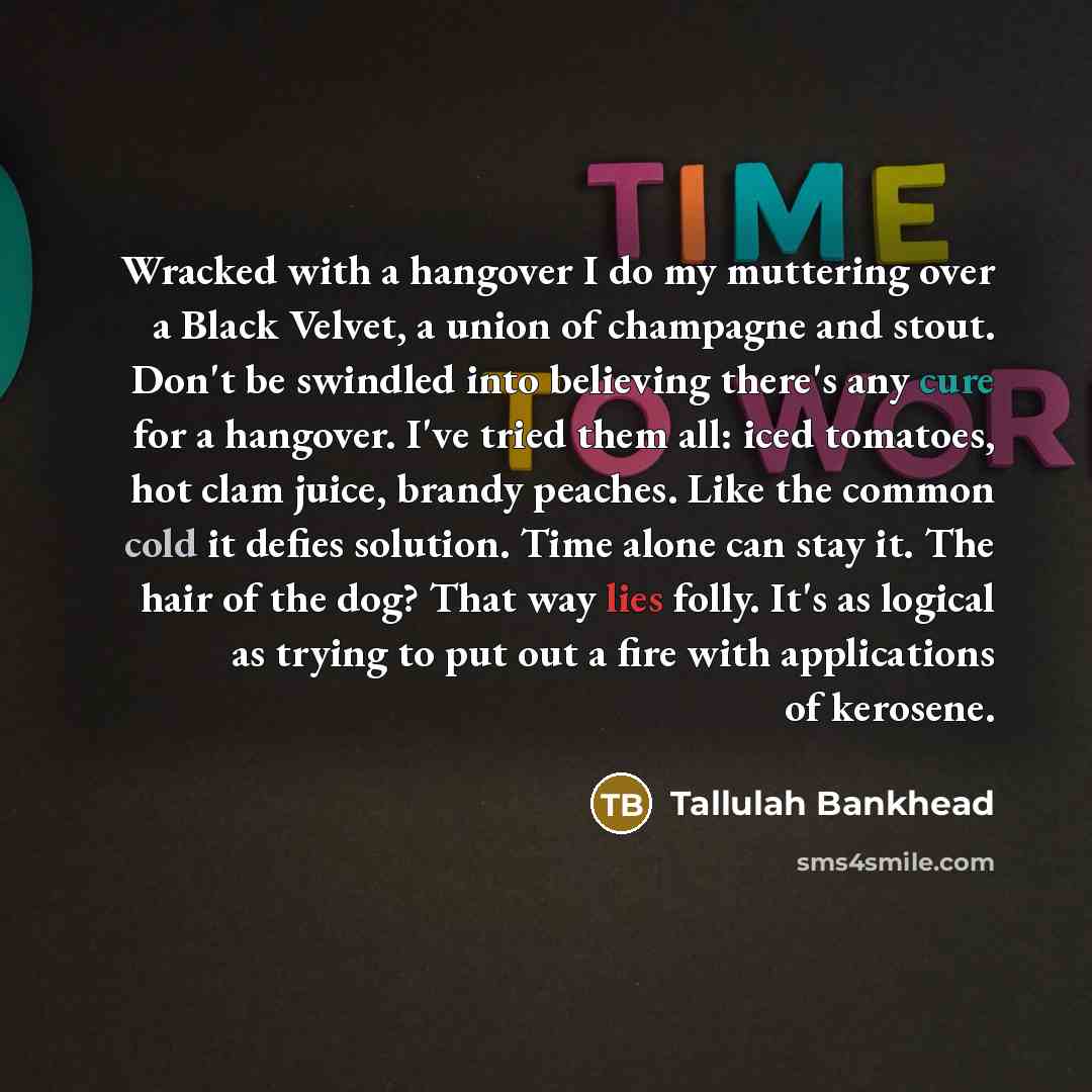 “Wracked with a hangover I do my muttering over a…” quote by Tallulah Bankhead