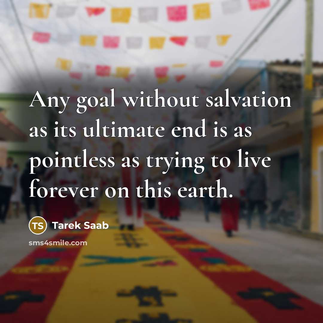 “Any goal without salvation as its ultimate end is as…” quote by Tarek Saab