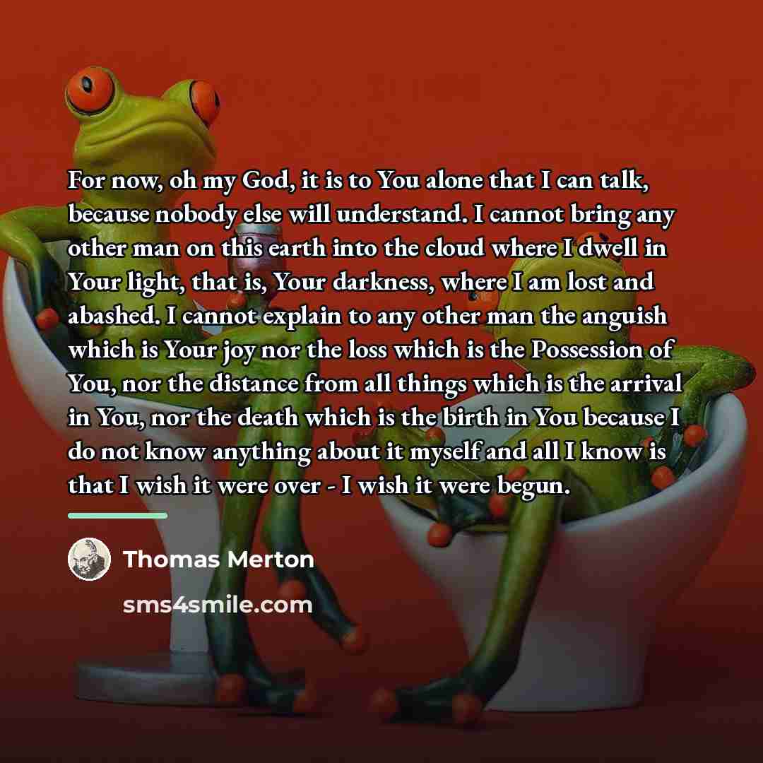 “For now, oh my God, it is to You alone…” quote by Thomas Merton