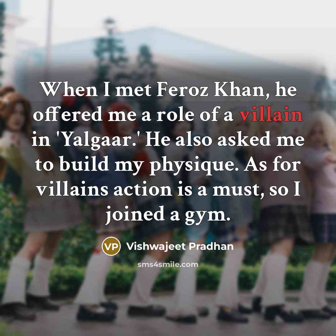“When I met Feroz Khan, he offered me a role…” quote by Vishwajeet Pradhan