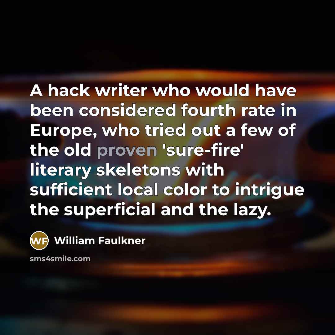 “A hack writer who would have been considered fourth rate…” quote by William Faulkner