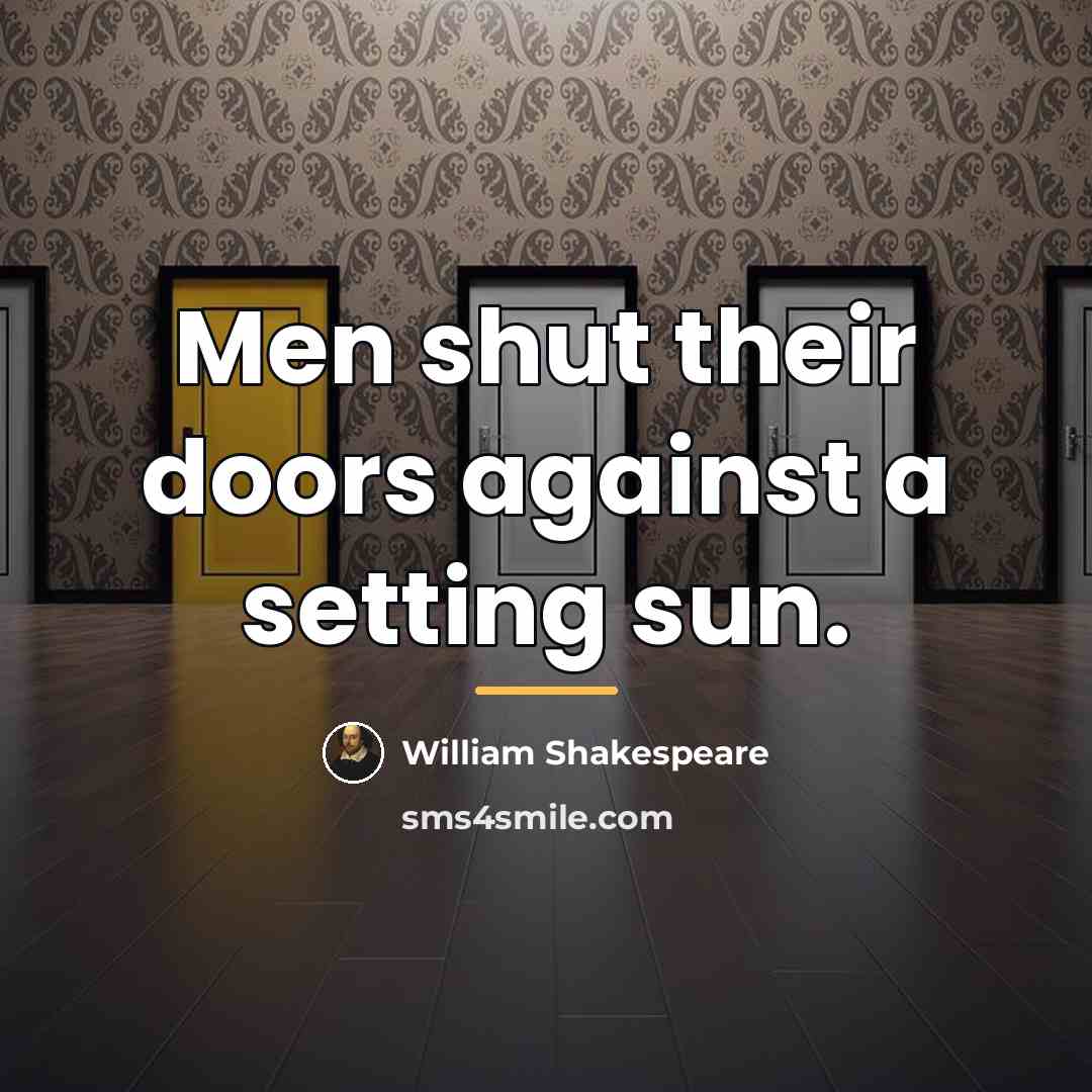 “Men shut their doors against a setting sun.…” quote by William Shakespeare