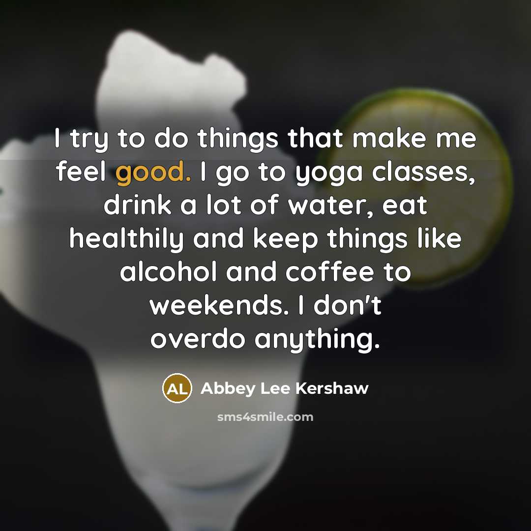 “I try to do things that make me feel good.…” quote by Abbey Lee Kershaw