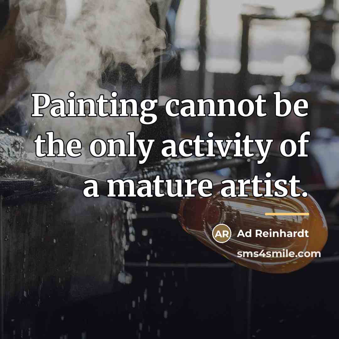“Painting cannot be the only activity of a mature artist.…” quote by Ad Reinhardt