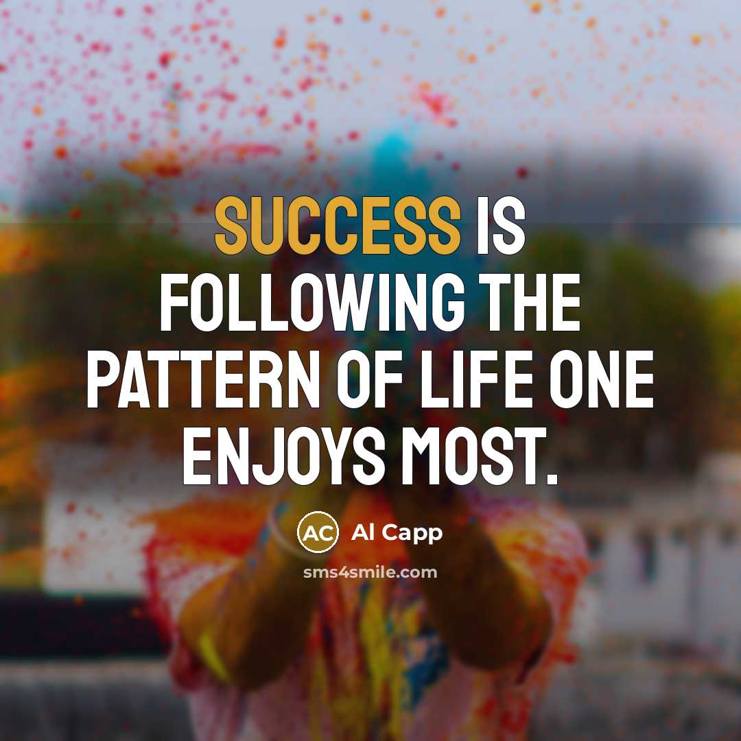 “Success is following the pattern of life one enjoys most.…” quote by Al Capp