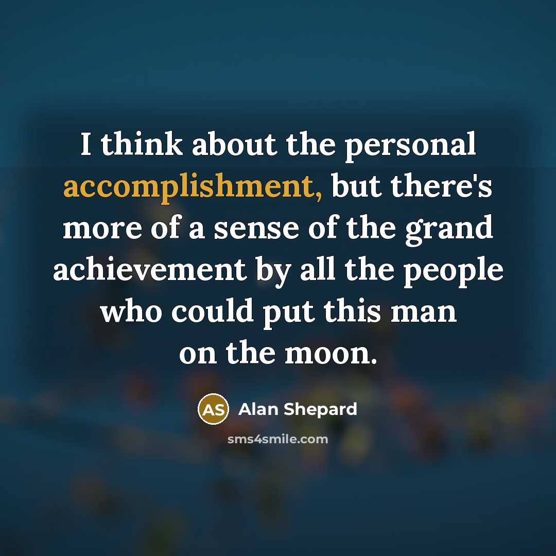 “I think about the personal accomplishment, but there's more of…” quote by Alan Shepard