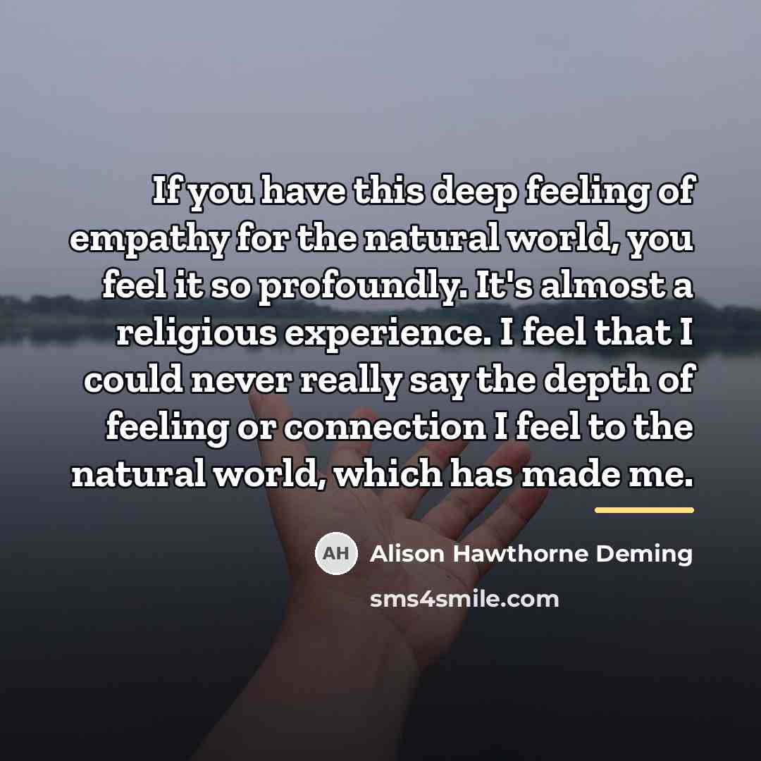 “If you have this deep feeling of empathy for the…” quote by Alison Hawthorne Deming