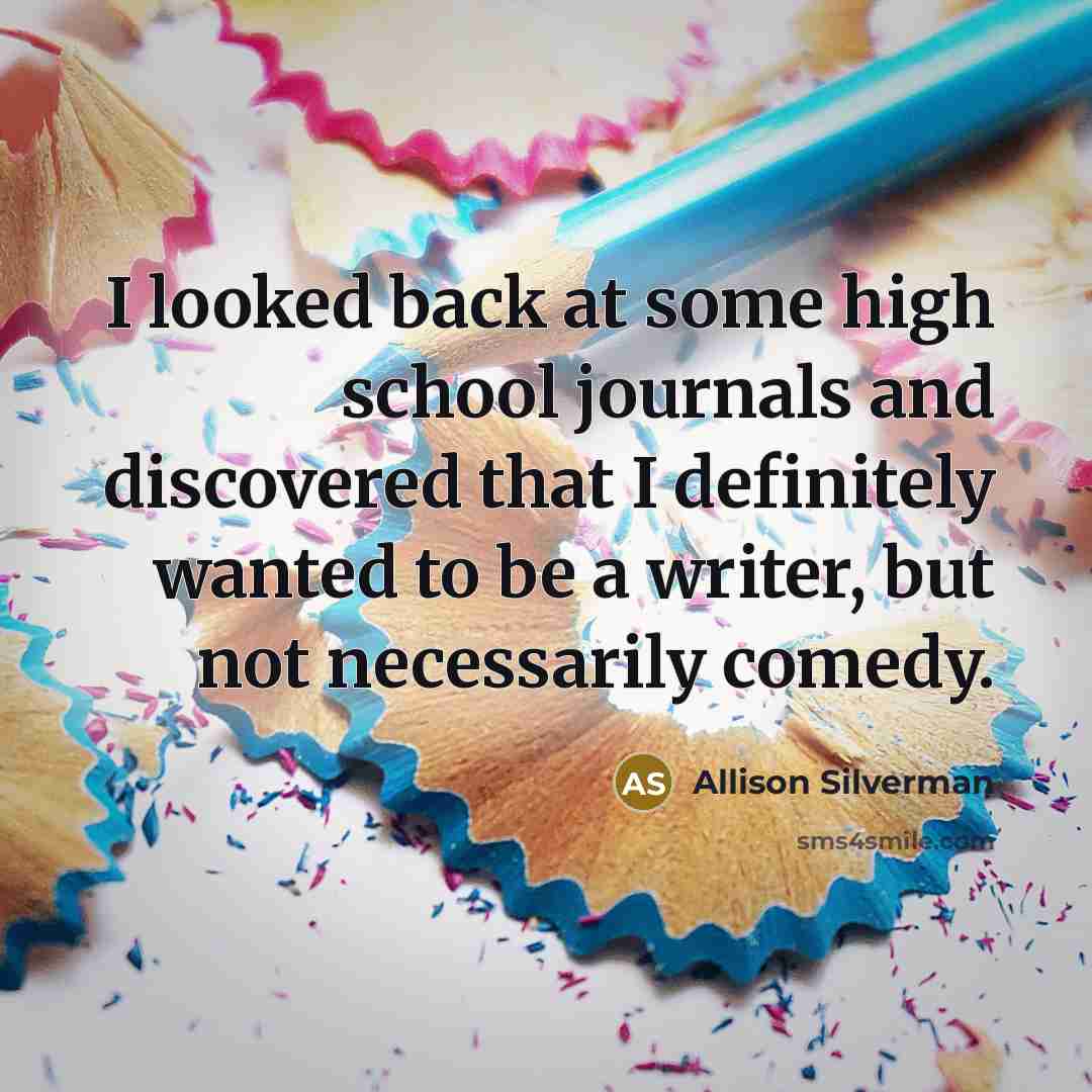 “I looked back at some high school journals and discovered…” quote by Allison Silverman