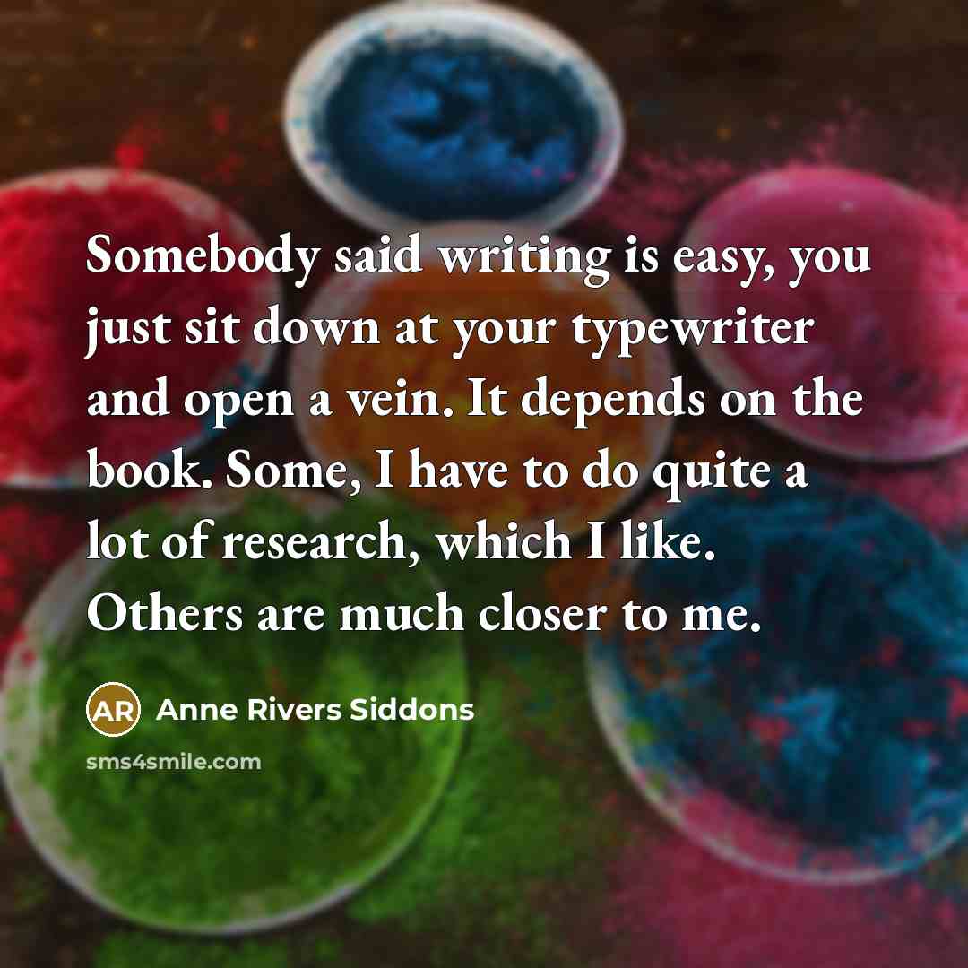 “Somebody said writing is easy, you just sit down at…” quote by Anne Rivers Siddons