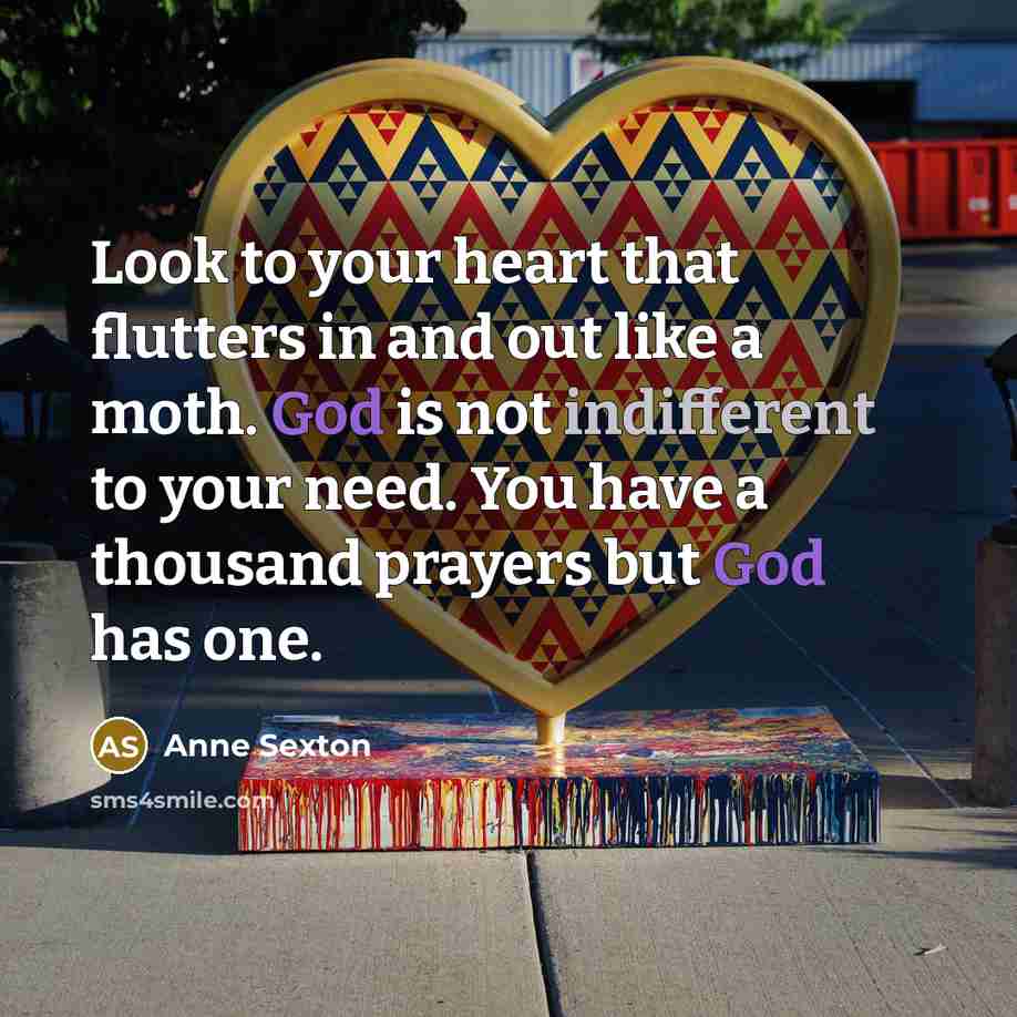“Look to your heart that flutters in and out like…” quote by Anne Sexton