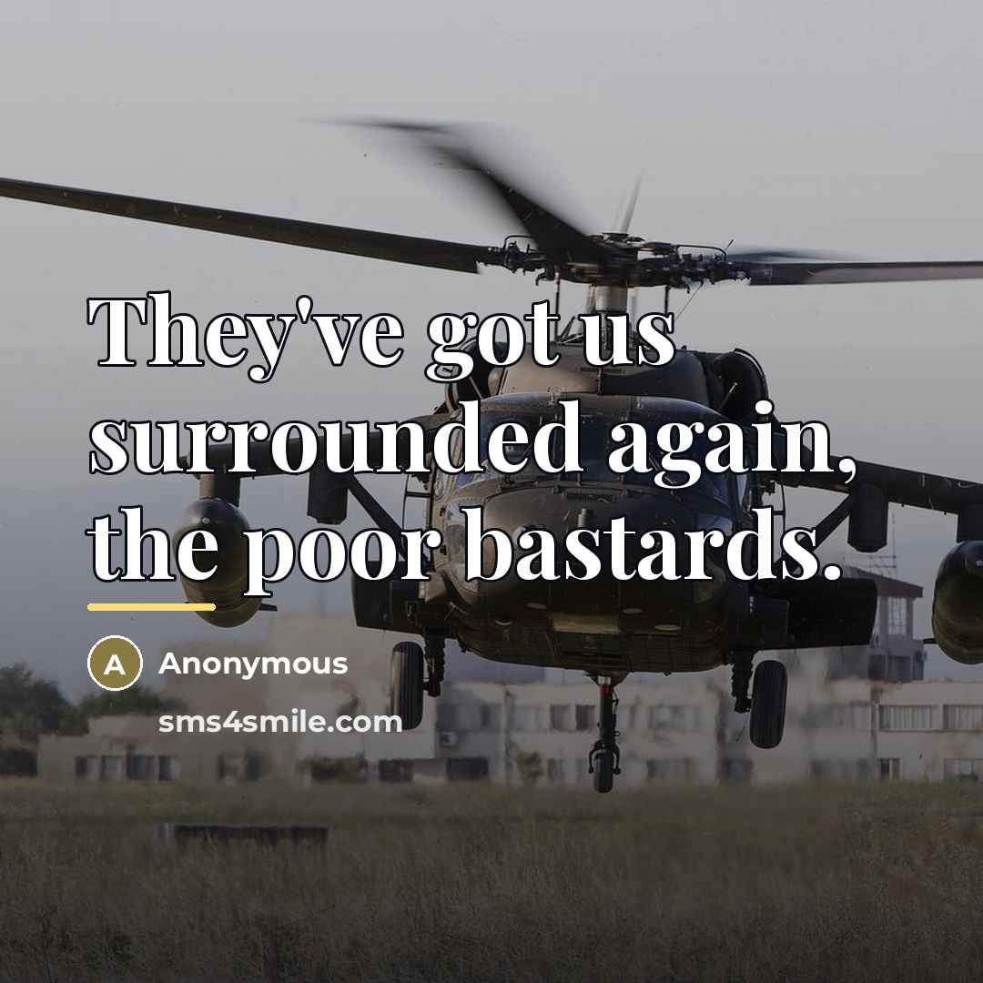 “They've got us surrounded again, the poor bastards.…” quote by Anonymous