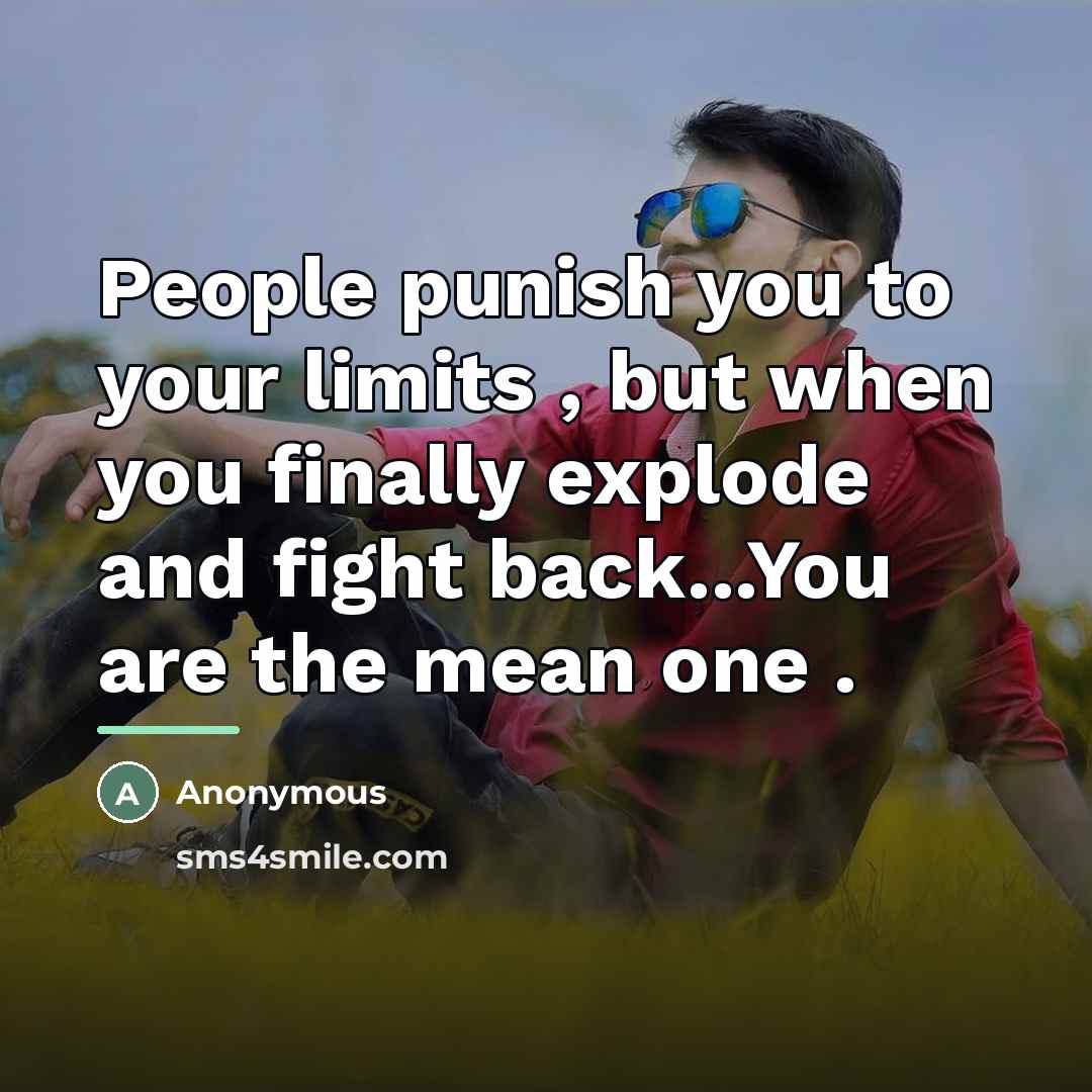 “People punish you to your limits , but when you…” quote by Anonymous