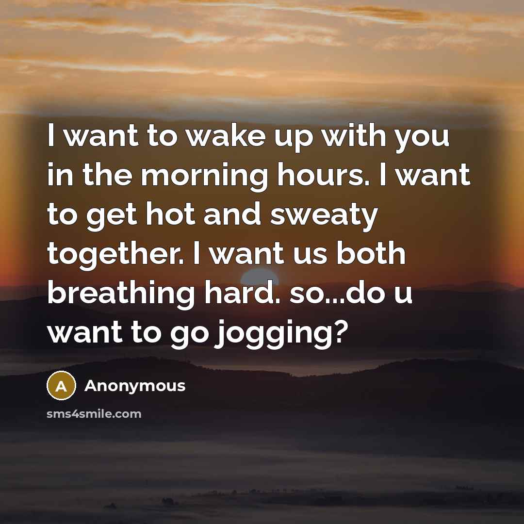 “I want to wake up with you in the morning…” quote by Anonymous