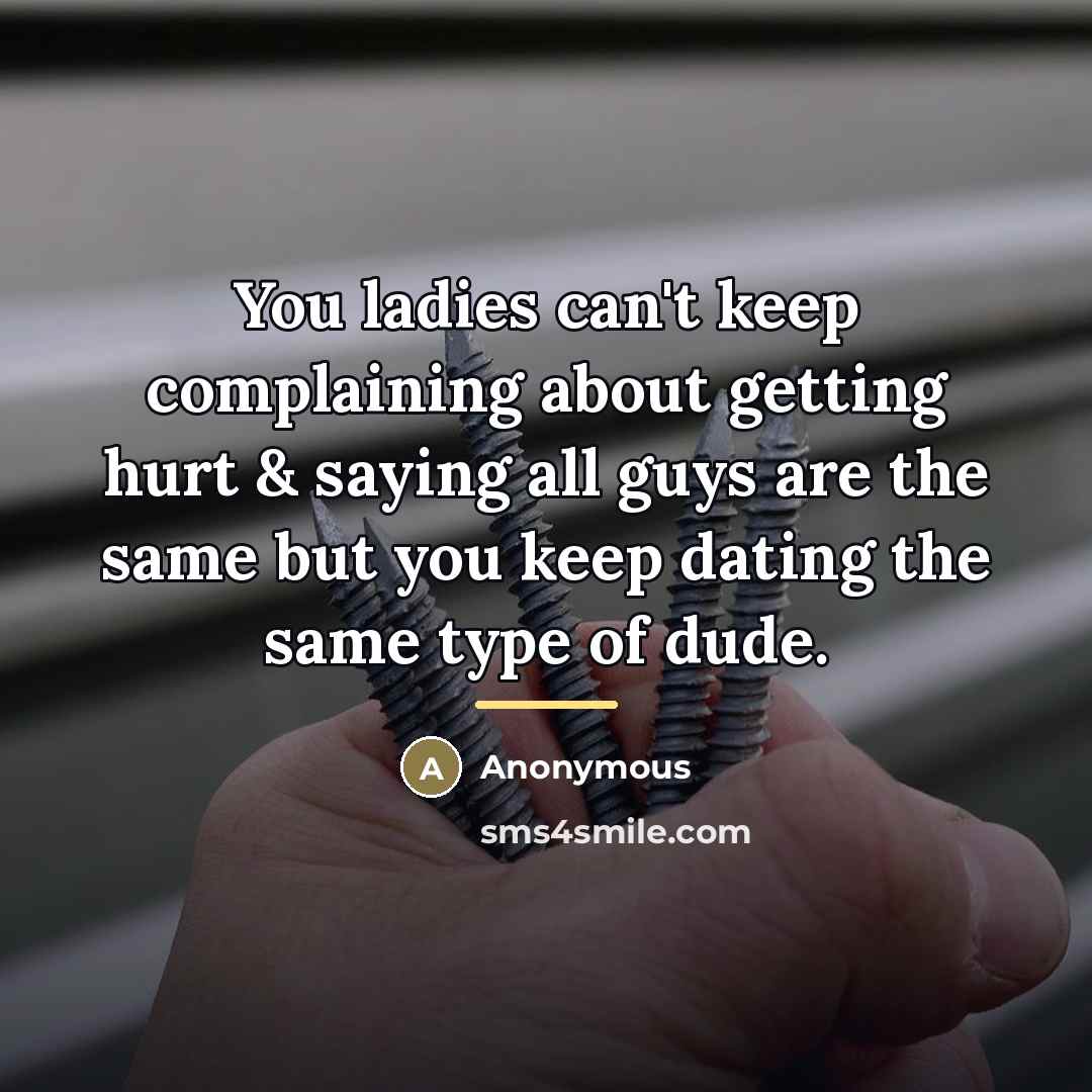 “You ladies can't keep complaining about getting hurt & saying…” quote by Anonymous